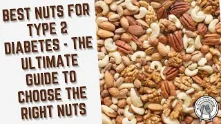 Best Nuts for Type 2 Diabetes &ndash; The Ultimate Guide to Choose the Right Nuts