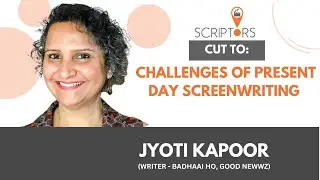 Scriptors Cut To: Jyoti Kapoor | Challenges of Present Day Screenwriting | #BadhaaiHo | #GoodNewwz
