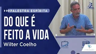 Wilter Coelho | DO QUE &Eacute; FEITO A VIDA (PALESTRA ESP&Iacute;RITA)