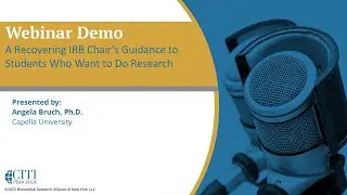 CITI Program Webinar Demo - A Recovering IRB Chair&rsquo;s Guidance to Students Who Want to Do Research