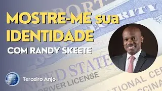Mostre-me sua identidade | Randy Skeete | Terceiro Anjo