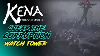 Kena: Bridge of Spirits | Clear the corruption at the watchtower