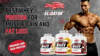 Best Whey Protein for Muscle Gain and Fat Loss | Eligator Nutrition | BodyBuliding | Supplements.