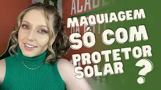 MAQUIAGEM FUNCIONAL | Pele feita só com PROTETOR SOLAR 🧴😱