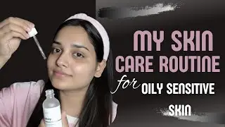 Skin Care Routine for Oily Sensitive Skin | tips and tricks