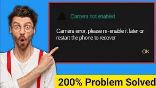 camera error, please re-enable it later or restart the phone to recover / camera error problem /2025