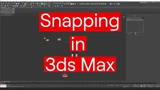 Snapping and Axis Constraints in 3ds Max
