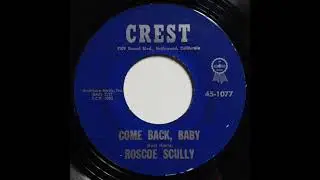 Roscoe Scully - Come Back, Baby [R&B 45 - Kent Harris?]