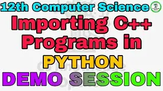 12th Computer Science Importing C++ Programs in Python|Demo Session|install MinGW|