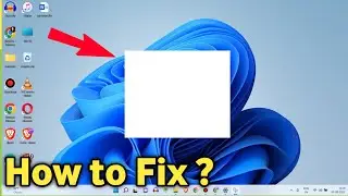 Fix White Blank Box on Desktop Screen Windows 11 Laptop Computer