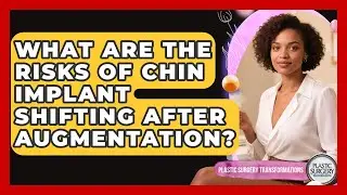 What Are The Risks Of Chin Implant Shifting After Augmentation? - Plastic Surgery Transformations