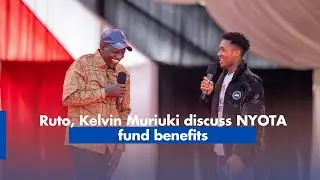 Ruto, Kelvin Muriuki Discuss NYOTA Fund Benefits