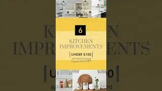 6 Improvements to your Arizona Kitchen for Under $100 with DeDe Forwood