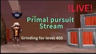 Primal pursuit | grinding for level 400 (DAY 15 + LEVEL 380!)