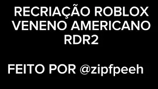 RECRIA&Ccedil;&Atilde;O VENENO AMERICANO no ROBLOX - RED DEAD REDEMPTION 2 