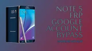 Note 5 N920P U3 Frp google account byppas latest update 2018