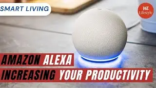 Amazon Alexa Increasing Your Productivity | Smart Living