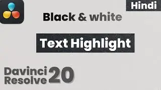 Text highlight Black and white in Davinci Resolve