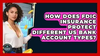 How Does FDIC Insurance Protect Different US Bank Account Types? - Immigrant Finance Coach