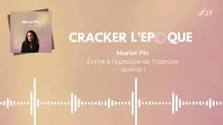 Muriel Pic :  &Eacute;crire &agrave; l&rsquo;&eacute;preuve de l&rsquo;histoire 1/2