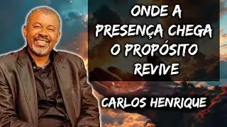 Onde a Presença Chega o Propósito Revive - Pr. Carlos Henrique