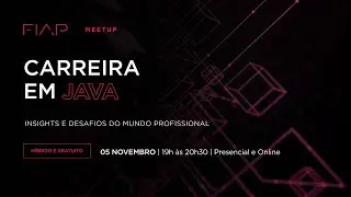 FIAP Meetup - Carreira em Java: insigths e desafios do mundo profissional