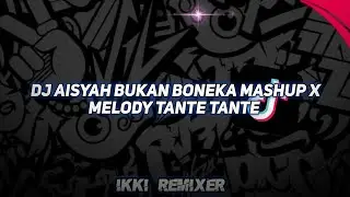 DJ AISYAH BUKAN BONEKA MASHUP X MELODY TANTE TANTE FYP VIRAL TIKTOK YANG KALIAN CARI 