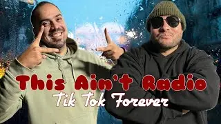 Ep.233 - Tik Tok Forever / This Ain't Radio Podcast