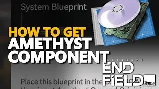 How to get Amethyst Component Arknights Endfield
