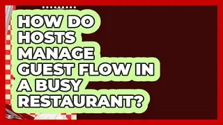 How Do Hosts Manage Guest Flow In A Busy Restaurant? - Food Service Jobs