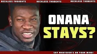 Onana Wants a New Deal???  | Reckless Thoughts | No pressure ASNA👀