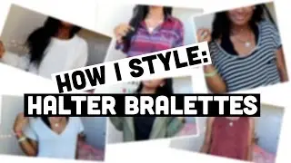 HOW I STYLE HALTER BRALETTES!