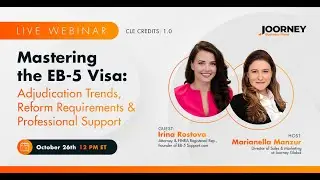 Master the EB-5 Visa - Adjudication Trends, Reform Requirements, Professional Help - Joorney Webinar