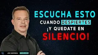 ¡ESCUCHA esto al DESPERTAR y GUARDA SILENCIO! Algo PODEROSO Activarás HOY - Dr Joe Dispenza