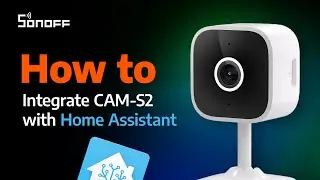 How to Integrate SONOFF CAM S2 With Home Assistant