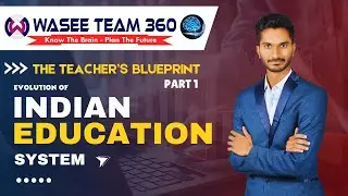 The Teacher&rsquo;s Blueprint: Evolution of Indian Education System | Part 1 | Wasee Team 360 #training
