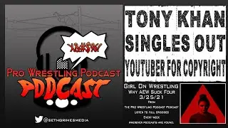TONY KHAN singles out YouTuber for COPYRIGHT CLAIM | clip from Pro Wrestling Podcast Podcast REVIEW