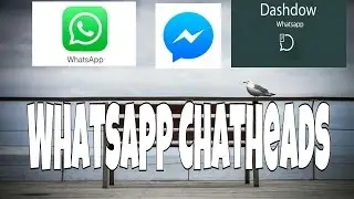 [How To] Chat Heads on Whatsapp [NO ROOT] !! 2016 [Not as functional as FB]