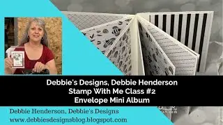 Stamp With Me Class 2, Debbie Henderson, Debbie's Designs, Envelope Mini Album