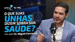 Descubra o que suas UNHAS dizem sobre SUA SAÚDE | Ep #85 | com Dr. Miguel Ceccarelli