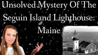 Mystery Of The Haunted Seguin Island Lighthouse: Maine
