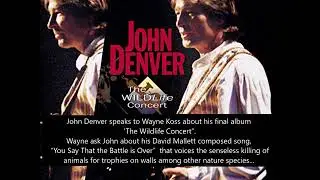 John Denver Wildlife Concert INTERVIEW with Wayne Koss Segment:&ldquo;You Say That the Battle is Over&rdquo;
