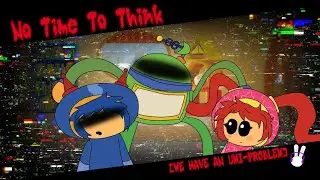(Sarah's Dark Odyssey: Cartoon Massacre) No Time To Think (Milli Vs Geo and Bot)