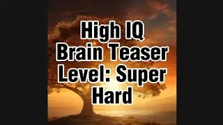 Hi IQ Brain Teaser - Super Hard