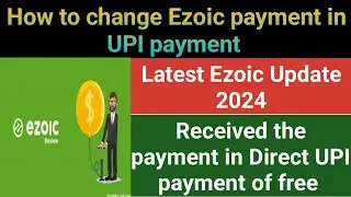 How to change ezoic payment in upi | Ezoic payment process