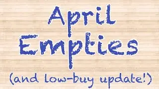 April Empties and Low Buy Update!