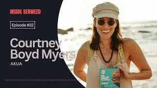 #22: Akua with Courtney Boyd Myers &ndash; Inside Seaweed