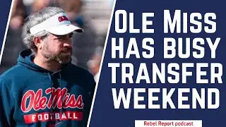 Ole Miss has busy, dramatic, and productive portal weekend | Rebel Report podcast
