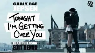Carly Rae Jepsen - Tonight I'm Getting Over You (Luan Peterson Remix)