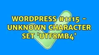 Wordpress: #1115 - Unknown character set: 'utf8mb4' (2 Solutions!!)